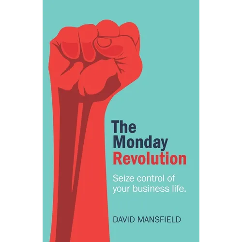 The Monday Revolution: Seize Control of Your Business Life - Paperback