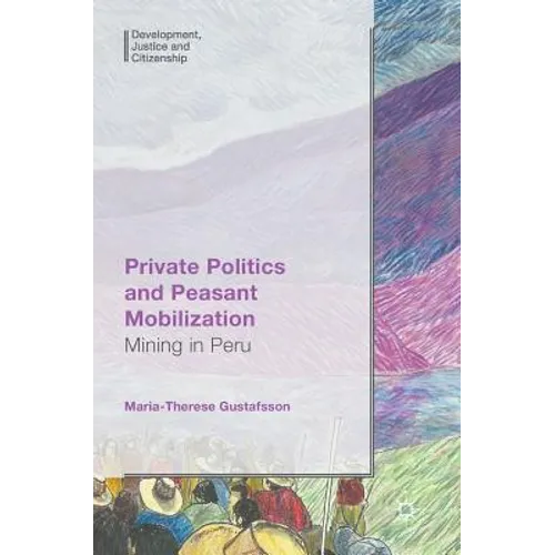 Private Politics and Peasant Mobilization: Mining in Peru - Hardcover