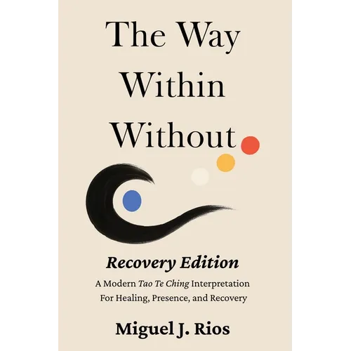 The Way Within Without Recovery Edition: A Modern Tao Te Ching Interpretation For Healing, Presence, and Recovery - Paperback
