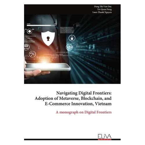Navigating Digital Frontiers: Adoption of Metaverse, Blockchain, and E-Commerce Innovation, Vietnam - Paperback