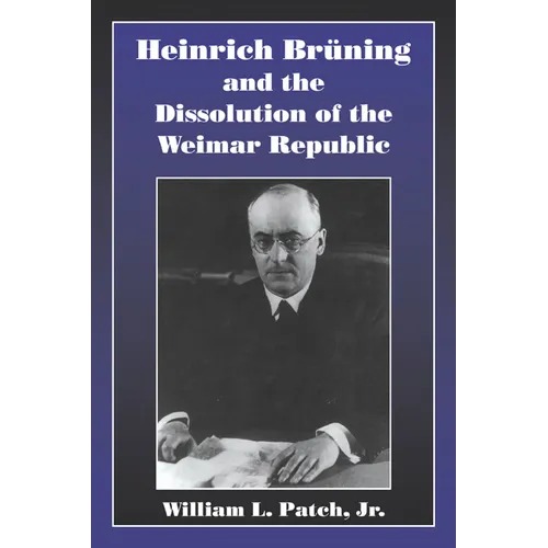 Heinrich Bruning and the Dissolution of the Weimar Republic - Paperback