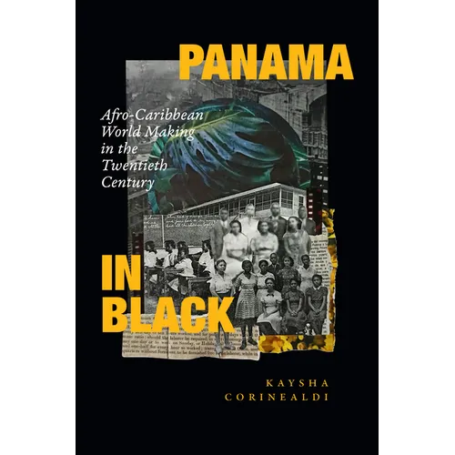 Panama in Black: Afro-Caribbean World Making in the Twentieth Century - Hardcover