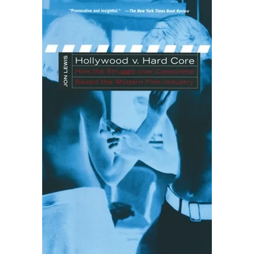 Hollywood V. Hard Core: How the Struggle Over Censorship Created the Modern Film Industry - Paperback