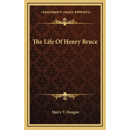 The Life Of Henry Bruce - Hardcover