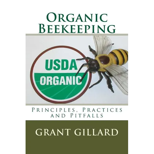 Organic Beekeeping: Principles, Practices and Pitfalls - Paperback