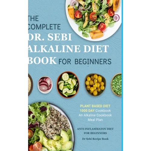 Dr. Sebi Alkaline Diet Cookbook: 1000 Day Plant Based Diet for Beginners Meal Plan: The Complete Anti-Inflammatory Recipe Book - Hardcover