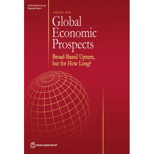 Global Economic Prospects, January 2018: Broad-Based Upturn, But for How Long? - Paperback