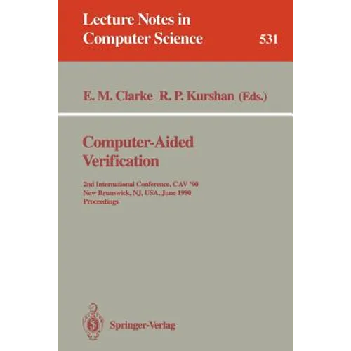 Computer-Aided Verification: 2nd Internatonal Conference, Cav '90, New Brunswick, Nj, Usa, June 18-21, 1990. Proceedings - Paperback