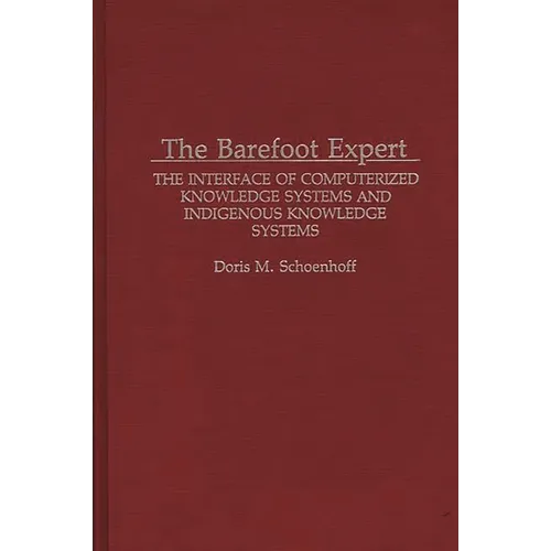 The Barefoot Expert: The Interface of Computerized Knowledge Systems and Indigenous Knowledge Systems - Hardcover