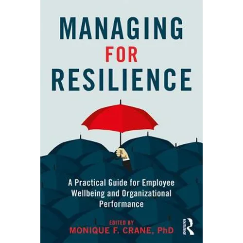 Managing for Resilience: A Practical Guide for Employee Wellbeing and Organizational Performance - Paperback