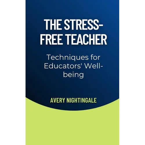 The Stress-Free Teacher: Techniques for Educators' Well-being - Paperback