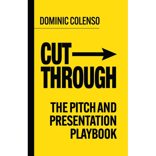 Cut-Through: The Pitch and Presentation Playbook - Hardcover