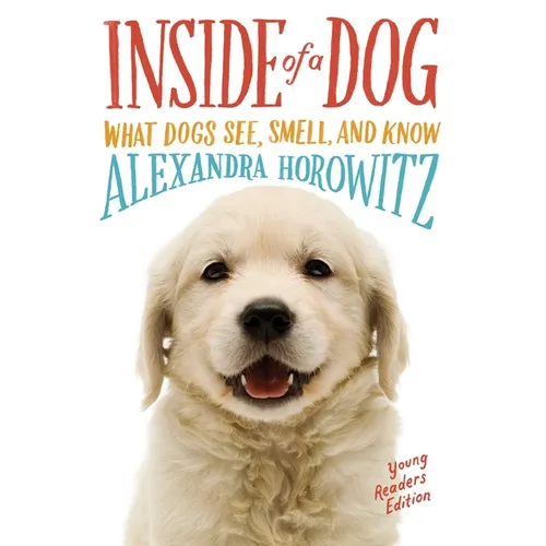 Inside of a Dog: What Dogs See, Smell, and Know