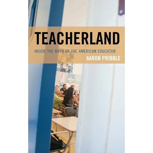 Teacherland: Inside the Myth of the American Educator - Hardcover