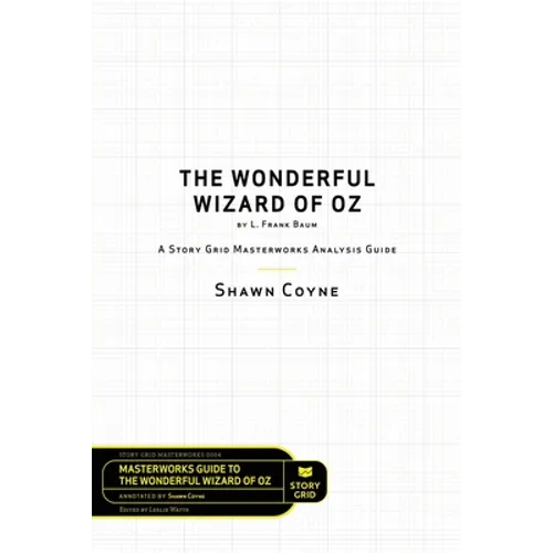 The Wonderful Wizard of Oz by L. Frank Baum: A Story Grid Masterwork Analysis Guide - Paperback