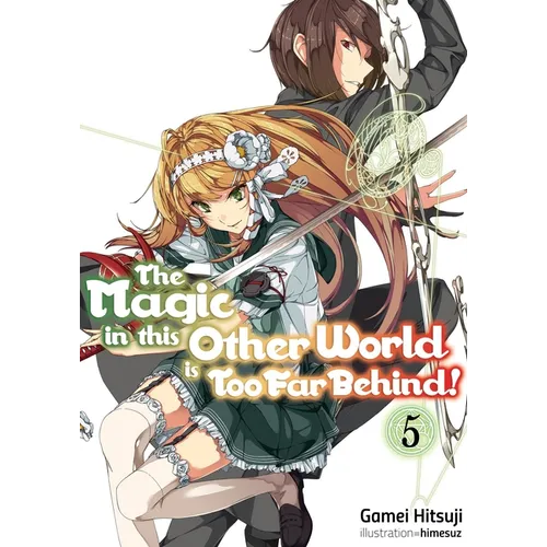 The Magic in This Other World Is Too Far Behind! Volume 5 (Light Novel) - Paperback