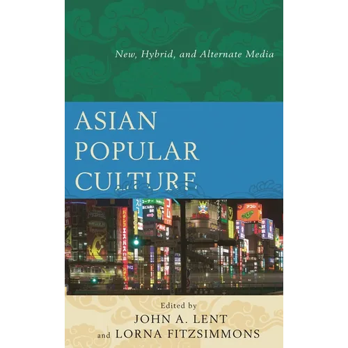 Asian Popular Culture: New, Hybrid, and Alternate Media - Paperback