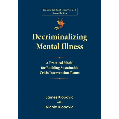 Decriminalizing Mental Illness: A Practical Model for Building Sustainable Crisis Intervention Teams - Paperback