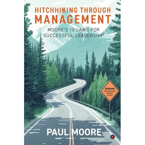 Hitchhiking Through Management: Moore's 10 Laws for Successful Leadership - Paperback