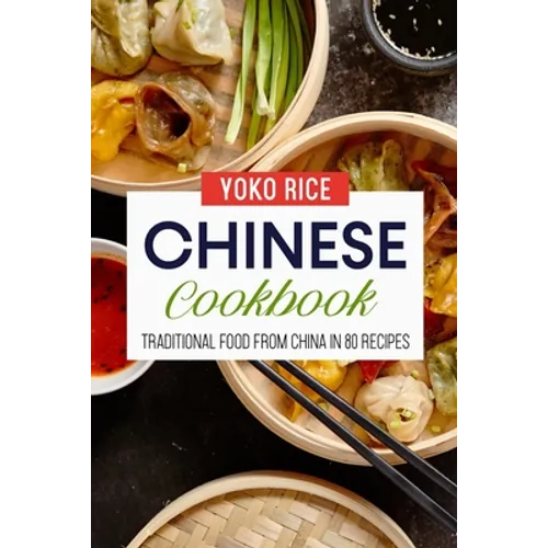 Chinese Cookbook: Traditional Food From China In 80 Recipes - Paperback