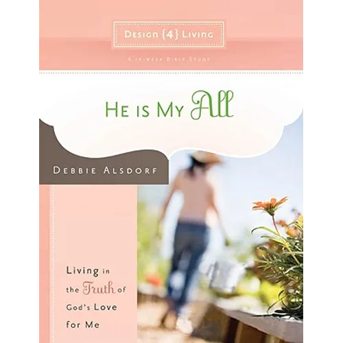 He Is My All: Living in the Truth of God's Love for Me - Paperback