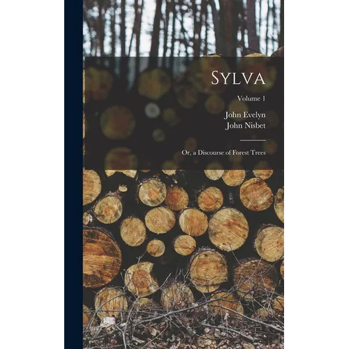 Sylva: Or, a Discourse of Forest Trees; Volume 1 - Hardcover