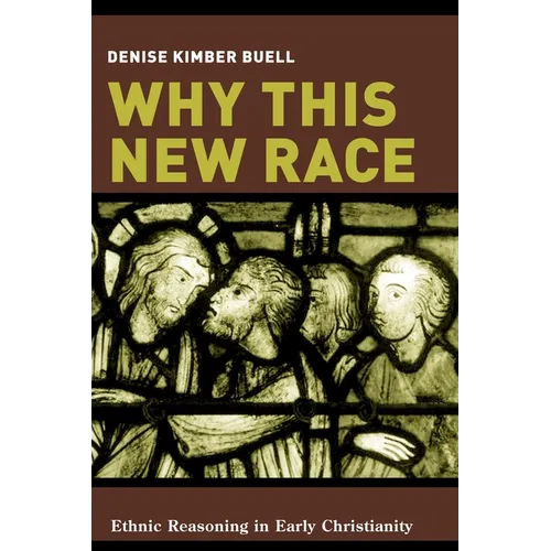Why This New Race: Ethnic Reasoning in Early Christianity - Paperback