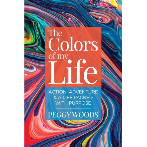 The Colors of my Life: Action, Adventure & A Life Packed with Purpose - Paperback