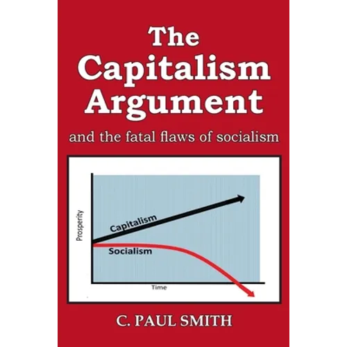 The Capitalism Argument: and the fatal flaws of socialism - Paperback