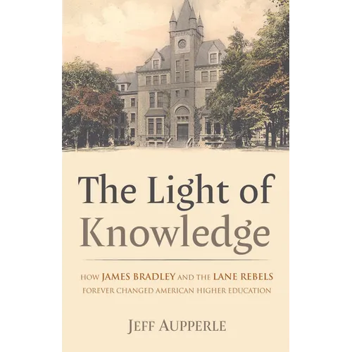The Light of Knowledge: How James Bradley and the Lane Rebels Forever Changed American Higher Education - Paperback