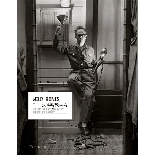 Willy Ronis by Willy Ronis: The Master Photographer's Unpublished Albums - Hardcover