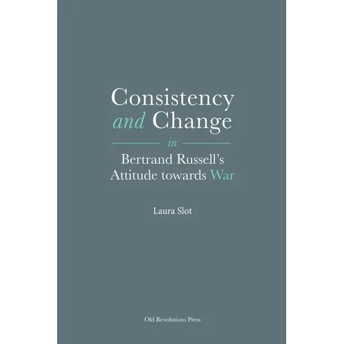 Consistency and Change in Bertrand Russell's Attitude towards War - Paperback