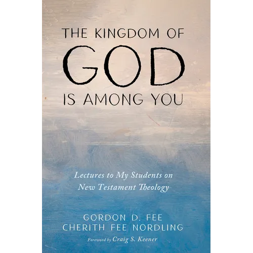 The Kingdom of God Is Among You: Lectures to My Students on New Testament Theology - Paperback