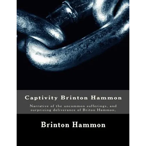 Captivity Brinton Hammon: Narrative of the uncommon sufferings, and surprizing deliverance of Briton Hammon, - Paperback
