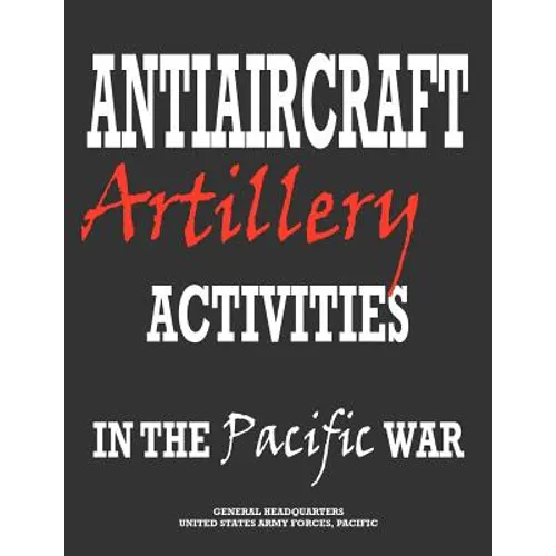 Antiaircraft Artillery Activities in the Pacific War - Paperback