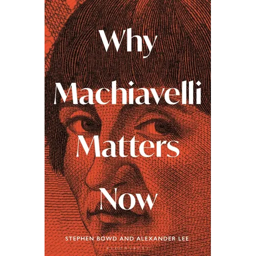 Why Machiavelli Matters Now - Hardcover