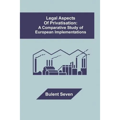 Legal Aspects of Privatisation: A Comparative Study of European Implementations - Paperback