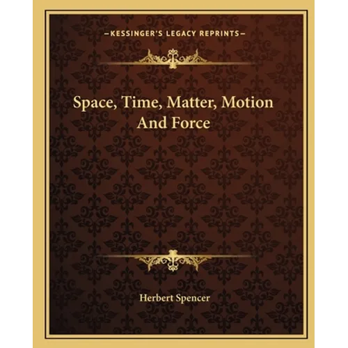 Space, Time, Matter, Motion And Force - Paperback