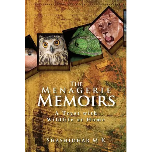 The Menagerie Memoirs: A Tryst with Wildlife at Home - Paperback