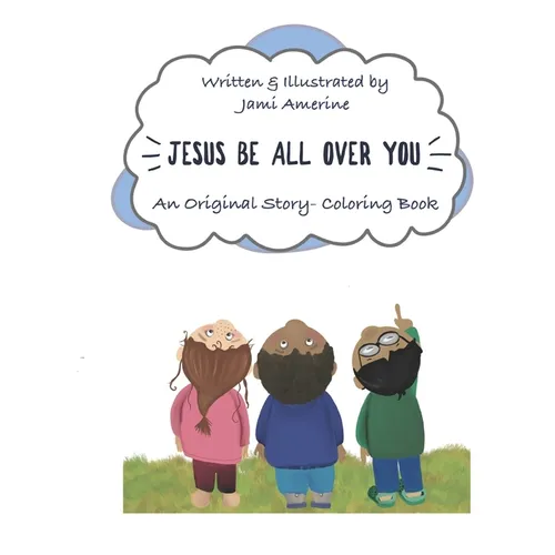 Jesus Be All Over You: An Original Story- Coloring Book - Paperback