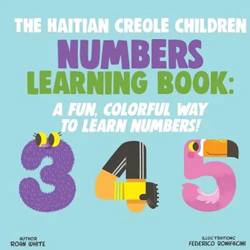 The Haitian Creole Children Numbers Learning Book: A Fun, Colorful Way to Learn Numbers! - Paperback