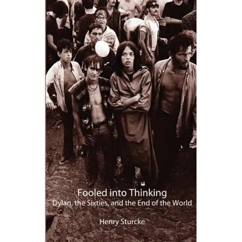 Fooled into Thinking: Dylan, the Sixties, and the End of the World - Paperback