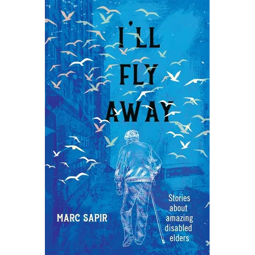 I'll Fly Away--stories about amazing disabled elders - Paperback