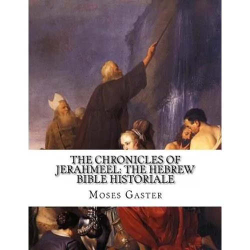 The Chronicles Of Jerahmeel: The Hebrew Bible Historiale - Paperback