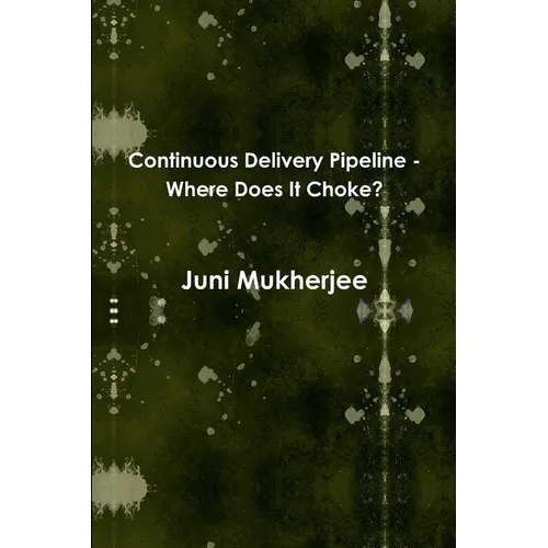 Continuous Delivery Pipeline - Where Does It Choke? - Paperback
