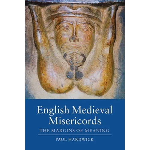 English Medieval Misericords: The Margins of Meaning - Paperback