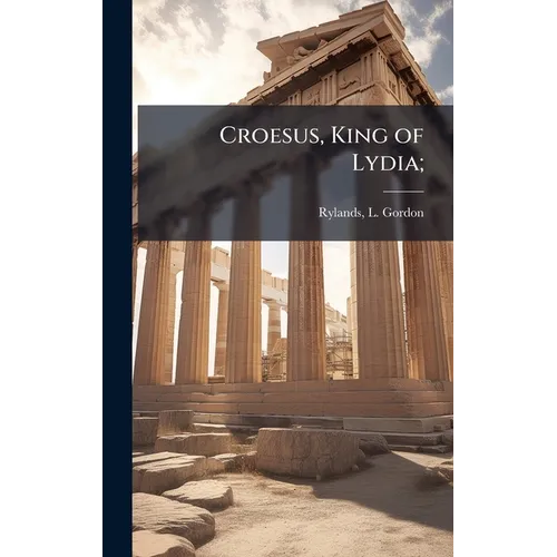 Croesus, King of Lydia; - Hardcover
