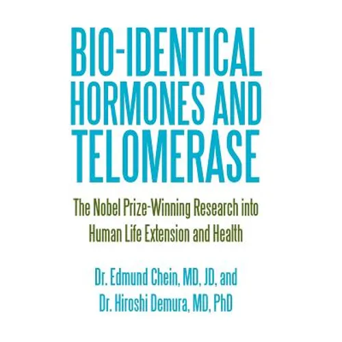 Bio-identical Hormones and Telomerase: The Nobel Prize-Winning Research into Human Life Extension and Health - Hardcover