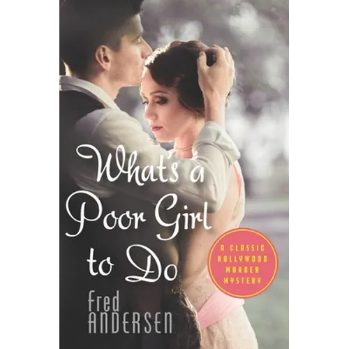 What's a Poor Girl To Do: A Classic Hollywood Murder Mystery - Paperback