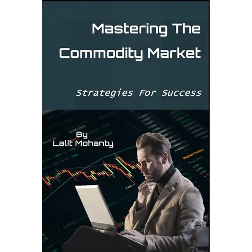 Mastering the Commodity Market: Strategies for Success - Paperback